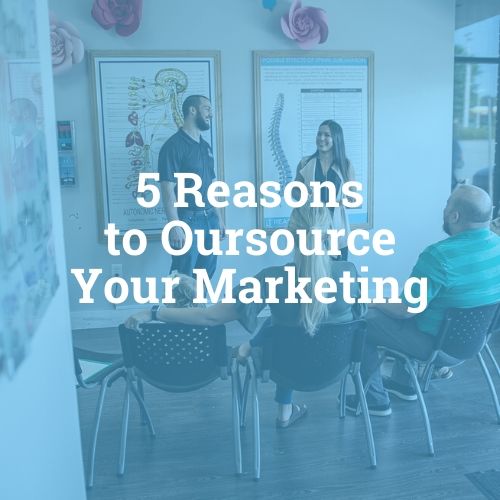 five reasons to outsource your chiropractic digital marketing